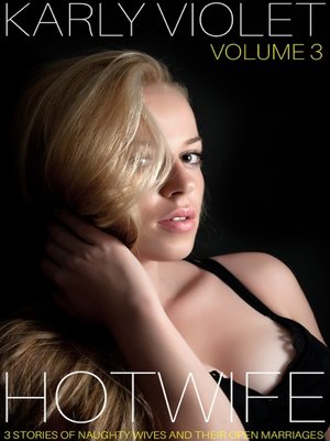 cover image of Hotwife 3 Stories of Naughty Wives and Their Open Marriages Volume 3